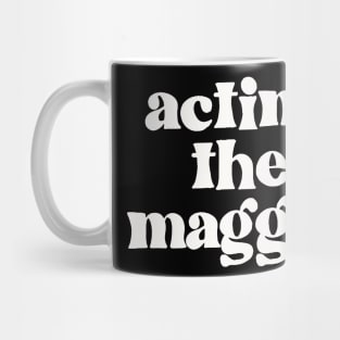 Acting The Maggot - Irish Sayings Gift Mug